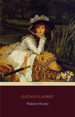 Madame Bovary (Centaur Classics) [The 100 greatest novels of all time - #18] (eBook, ePUB) - Classics, Centaur; Flaubert, Gustave; Flaubert, Gustave; Flaubert, Gustave
