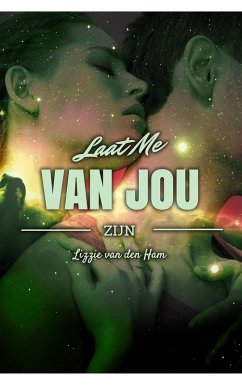 Laat me van jou zijn (Tussen de sterren, #3) (eBook, ePUB) - Ham, Lizzie van den