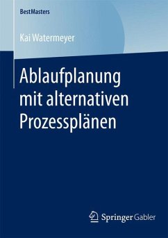 Ablaufplanung mit alternativen Prozessplänen - Watermeyer, Kai