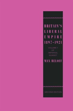 Britain's Liberal Empire 1897-1921 - Beloff, Max