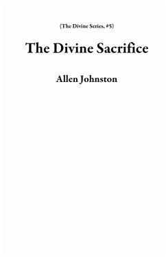 The Divine Sacrifice (The Divine Series, #5) (eBook, ePUB) - Johnston, Allen