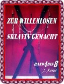 ZUR WILLENLOSEN SKLAVIN GEMACHT, Band 4 bis 8 (eBook, ePUB)