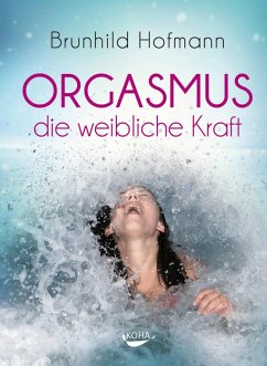 Orgasmus - die weibliche Kraft (eBook, ePUB) - Hofmann, Brunhild