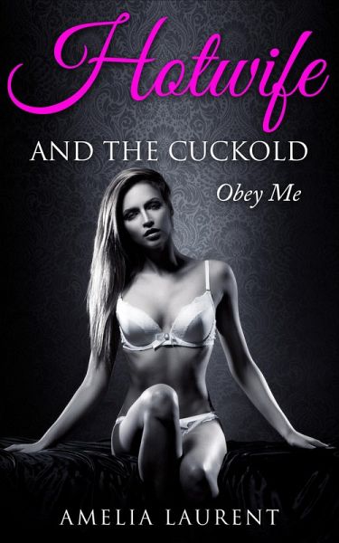 Hotwife And The Cuckold: Obey Me (eBook, ePUB)
