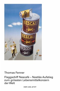 Flagschiff Nescafé - Nestlés Aufstieg zum grössten Lebensmittelkonzern der Welt (eBook, ePUB) - Fenner, Thomas