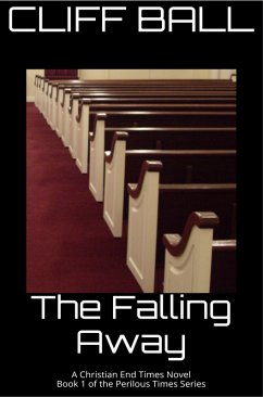 The Falling Away - Christian End Times Novel (Perilous Times, #1) (eBook, ePUB) - Ball, Cliff