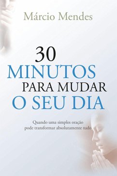 30 minutos para mudar o seu dia (eBook, ePUB) - Mendes, Márcio