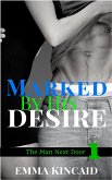 Marked By His Desire, Part One (The Man Next Door) (eBook, ePUB)