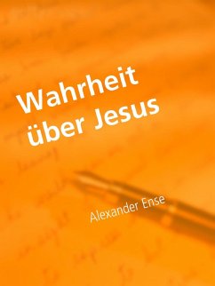Wahrheit über Jesus (eBook, ePUB) - Ense, Alexander