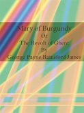 Mary of Burgundy Or The Revolt of Ghent (eBook, ePUB)