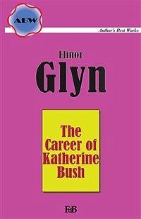 The Career of Katherine Bush (eBook, ePUB) - Glyn, Elinor