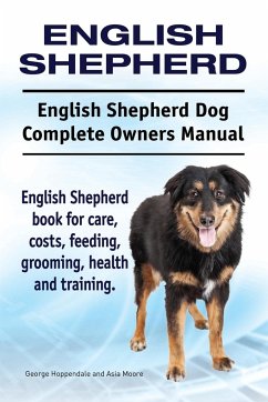 English Shepherd. English Shepherd Dog Complete Owners Manual. English Shepherd book for care, costs, feeding, grooming, health and training. - Hoppendale, George; Moore, Asia