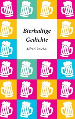Bierhaltige Gedichte - Reichel, Alfred