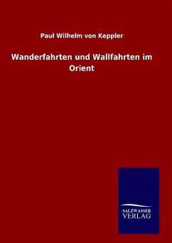 Wanderfahrten und Wallfahrten im Orient - Keppler, Paul Wilhelm von