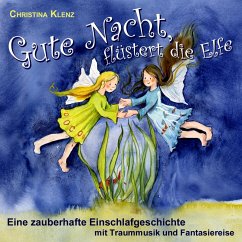 Gute Nacht flüstert die Elfe - Eine zauberhafte Einschlafgeschichte (Mit Traummusik & Fantasiereise) (MP3-Download) - Klenz, Christina