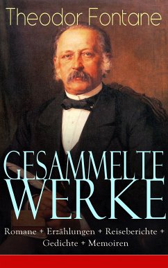 Gesammelte Werke: Romane + Erzählungen + Reiseberichte + Gedichte + Memoiren (eBook, ePUB) - Fontane, Theodor