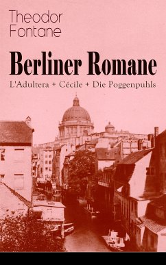 Berliner Romane: L'Adultera + Cécile + Die Poggenpuhls (eBook, ePUB) - Fontane, Theodor