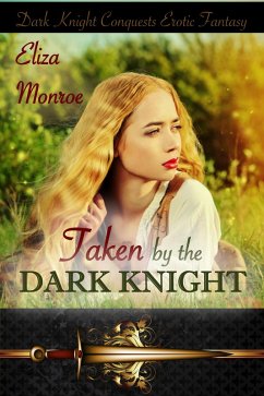 Cover Taken by the Dark Knight (Dark Knight Conquests Erotic Fantasy, #2) (eBook, ePUB)