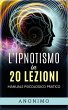 L'ipnotismo in 20 lezioni
