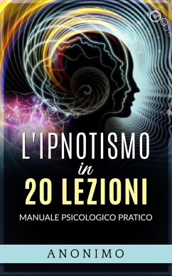 L'ipnotismo in 20 lezioni (eBook, ePUB) - Anonimo