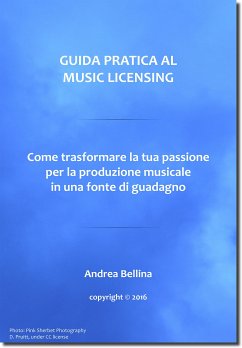 Guida Pratica al Music Licensing - Come trasformare la tua passione per la produzione musicale in una fonte di guadagno (eBook, ePUB) - Bellina, Andrea