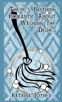 There's Nothing Romantic About Washing the Dishes - Joyner, Katrina