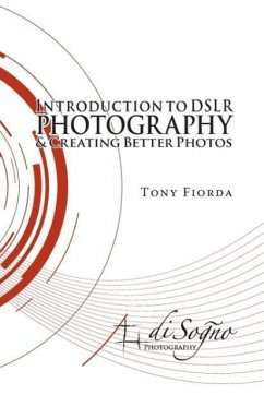 Introduction to Dslr Photography and Creating Better Photos - Fiorda, Tony