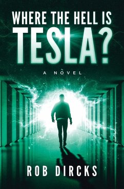 Where the Hell is Tesla? A Novel - Dircks, Robert