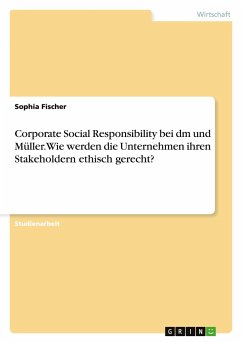 Corporate Social Responsibility bei dm und Müller. Wie werden die Unternehmen ihren Stakeholdern ethisch gerecht? - Fischer, Sophia