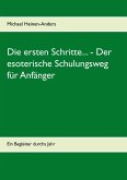 Die ersten Schritte... - Der esoterische Schulungsweg für Anfänger Die ersten Schritte... - Der esoterische Schulungsweg für Anfänger