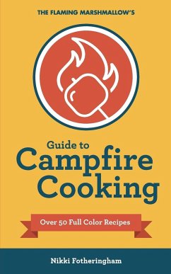 The Flaming Marshmallow's Guide to Campfire Cooking - Fotheringham, Nikki