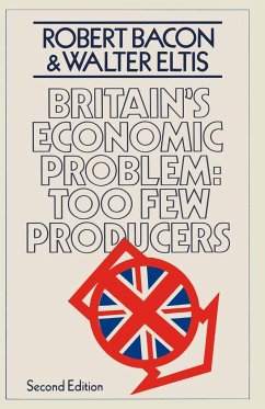 Britain's Economic Problem: Too Few Producers - Bacon, Robert;Eltis, W. A.