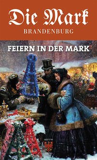 Feiern in der Mark - Geigenmüller, Sara; Roenne, Konrad H.; Maether, Bernd; Schmook, Reinhard; Schubert, Hans; Giese, Volker Frank