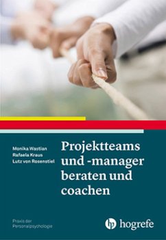 Projektteams und -manager beraten und coachen - Wastian, Monika;Kraus, Rafaela;Rosenstiel, Lutz von