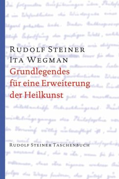 Grundlegendes für eine Erweiterung der Heilkunst nach geisteswissenschaftlichen Erkenntnissen - Steiner, Rudolf;Wegman, Ita