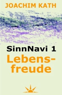 SinnNavi - Edition / SinnNavi 1 Lebensfreude - Kath, Joachim