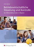 Betriebswirtschaftliche Steuerung und Kontrolle 9. Bayern. Für Wirtschaftsschulen in Bayern