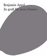 Benjamin Appel – Zu groß für mein Zimmer