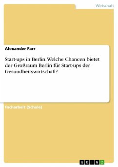 Start-ups in Berlin. Welche Chancen bietet der Großraum Berlin für Start-ups der Gesundheitswirtschaft? (eBook, ePUB)
