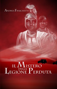 Il mistero della legione perduta. Diario di Quinto Valerio Rufo Legato della III Legione Parthica (eBook, ePUB) - Fraschetti, Andrea