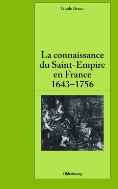 La connaissance du Saint-Empire en France du baroque aux Lumières 1643-1756 (eBook, PDF) - Braun, Guido