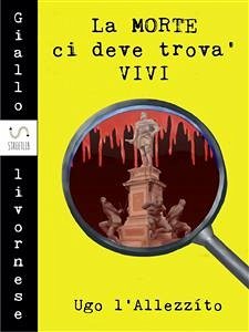 La morte ci deve trova' vivi (eBook, ePUB) - L'allezzíto, Ugo