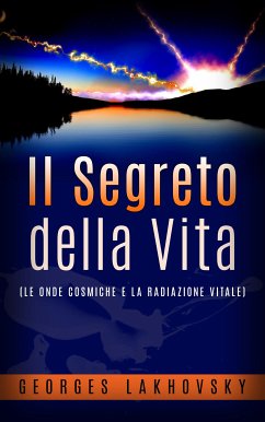 Il segreto della vita (eBook, ePUB) - Lakhovsky, Georges