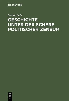 Geschichte unter der Schere politischer Zensur (eBook, PDF) - Zala, Sacha