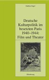 Deutsche Kulturpolitik im besetzten Paris 1940-1944: Film und Theater (eBook, PDF)
