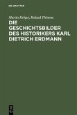 Die Geschichtsbilder des Historikers Karl Dietrich Erdmann (eBook, PDF)