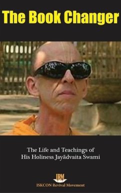 The Book Changer: The Life & Teachings of HH Jayadvaita Swami (eBook, ePUB) - Revival Movement, Iskcon