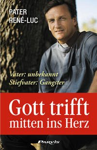 Gott trifft mitten ins Herz - Pater René-Luc