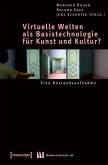 Virtuelle Welten als Basistechnologie für Kunst und Kultur? (eBook, PDF)