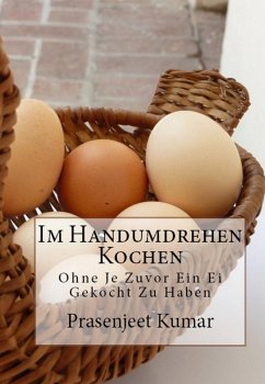 Cover Im Handumdrehen Kochen - Ohne Je Zuvor Ein Ei Gekocht Zu Haben (eBook, ePUB)